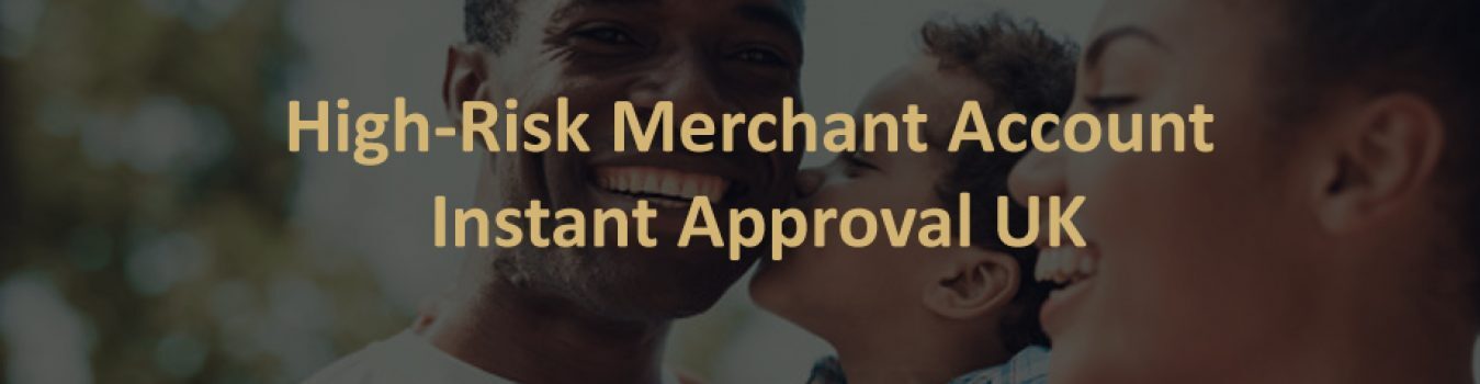 High-Risk Merchant Account Instant Approval UK